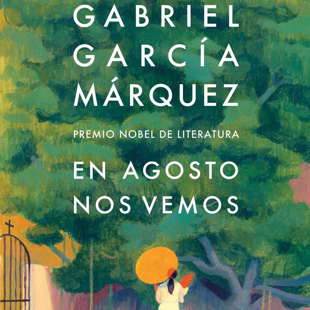 La novela póstuma de García Márquez, 'En agosto nos vemos', verá la luz el  próximo 6 de marzo – Ferplei